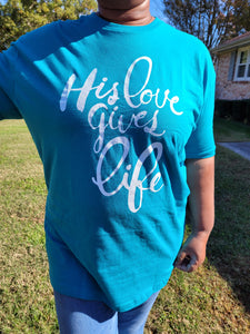 His Love Gives Life Tee
